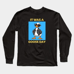 It Was A Goose Day | Goose Pun Long Sleeve T-Shirt